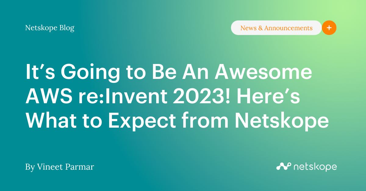 Vai ser um incrível AWS reInvent 2023! O que esperar da Netskope