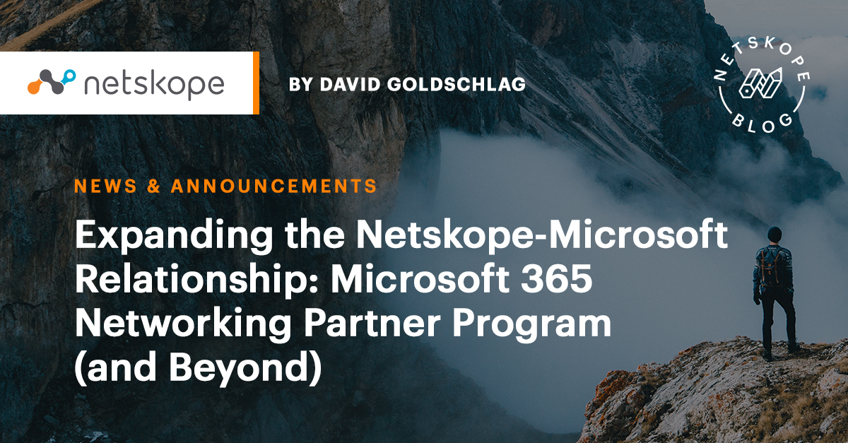 Expanding the Netskope-Microsoft Relationship: Microsoft 365 Networking  Partner Program (and Beyond) - Netskope
