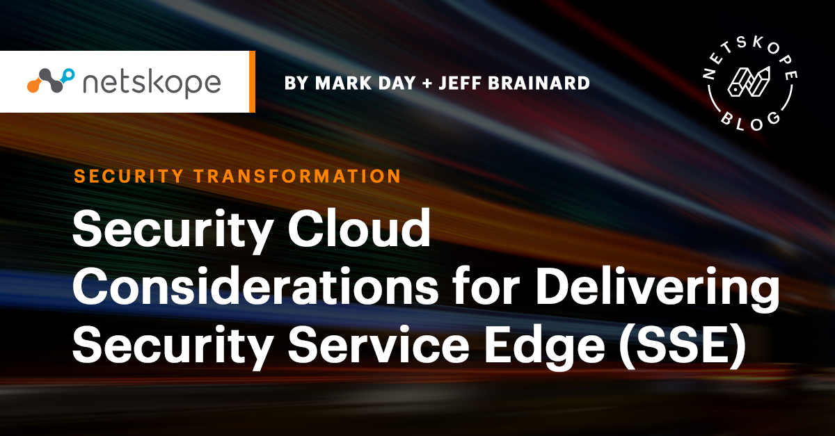 Security Cloud Considerations for Security Service Edge (SSE) - Netskope